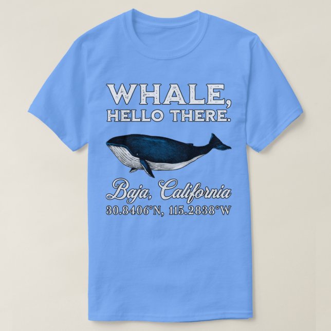 Baja California Whale Hello There Coordinates Gift T-Shirt (Design Front)