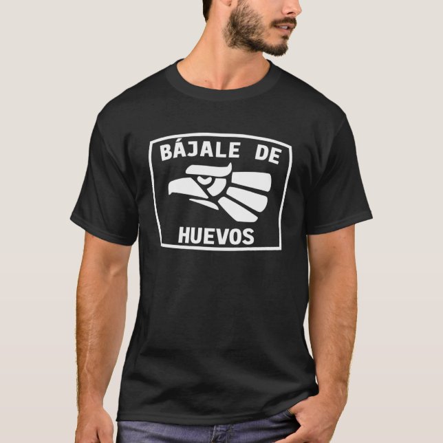 Bajale de huevos  Hecho en Mexico Tee Cinco de May (Front)