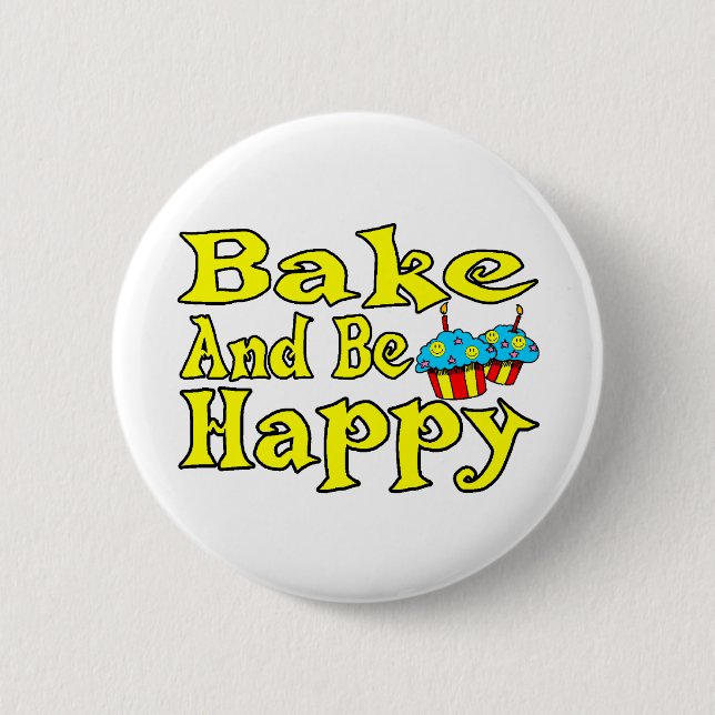 Bake And Be Happy Pinback Button (Front)