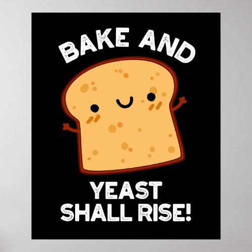 Bake And Yeast Shall Rise Funny Bread Pun Dark BG Poster