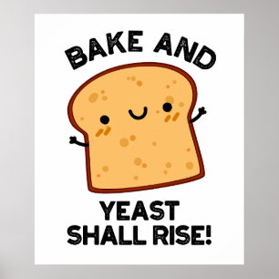 Bake And Yeast Shall Rise Funny Bread Pun Poster