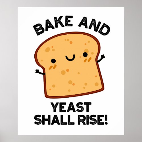 Bake And Yeast Shall Rise Funny Bread Pun  Poster