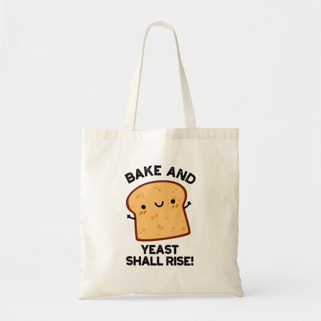 Bake And Yeast Shall Rise Funny Bread Pun  Tote Bag (Front)