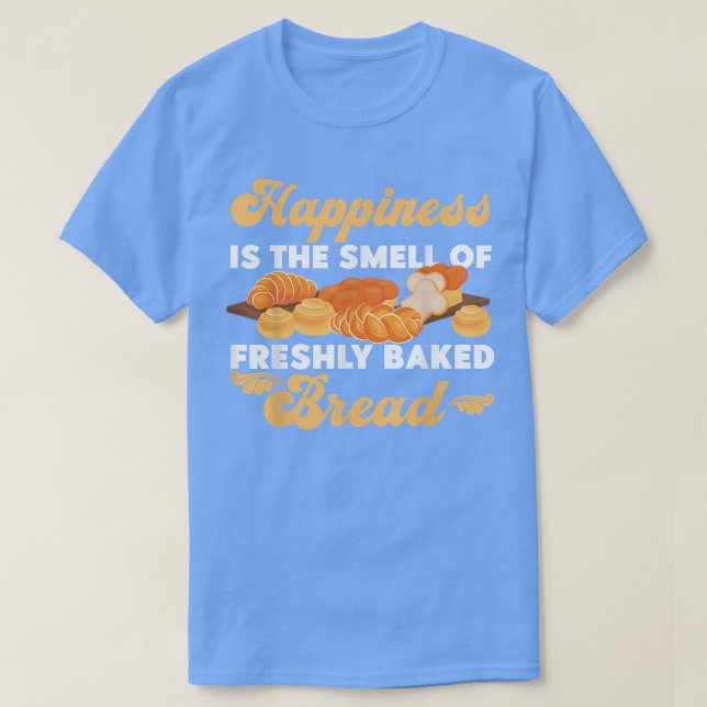 Bake Baking Bread Croissant Happiness Is The Smell T-Shirt (Design Front)