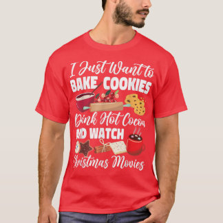 Bake Baking Christmas Cookie I Just Want To Bake C T-Shirt