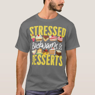 Bake Baking Cupcake Cake Dessert Stressed Backward T-Shirt