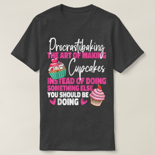 Bake Baking Cupcake Procrastibaking The Art Of Mak T-Shirt (Design Front)