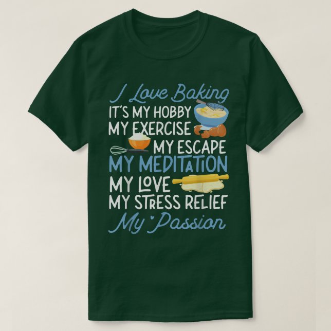 Bake Baking I Love Baking It'S My Hobby My Eercise T-Shirt (Design Front)