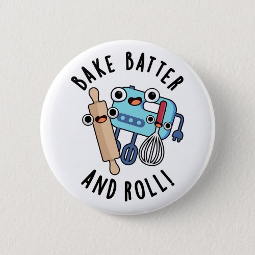 Bake Batter And Roll Funny Baking Pun  Button