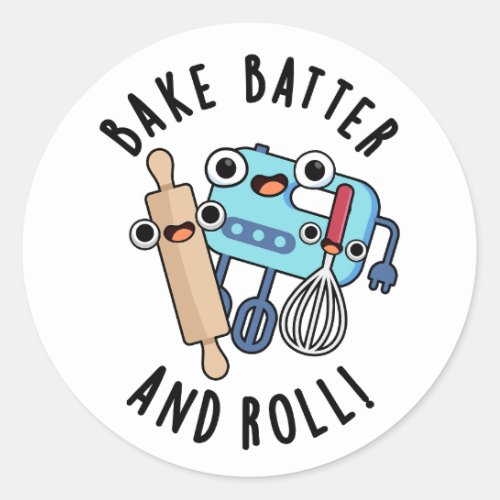 Bake Batter And Roll Funny Baking Pun  Classic Round Sticker