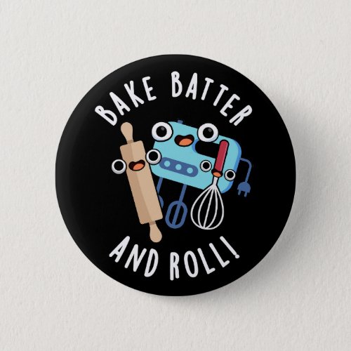 Bake Batter And Roll Funny Baking Pun Dark BG Button