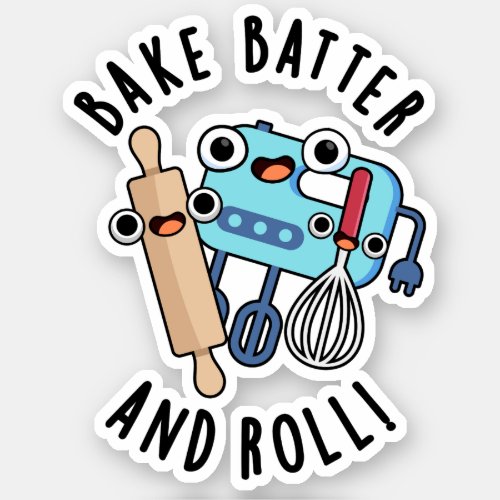 Bake Batter And Roll Funny Baking Pun  Sticker