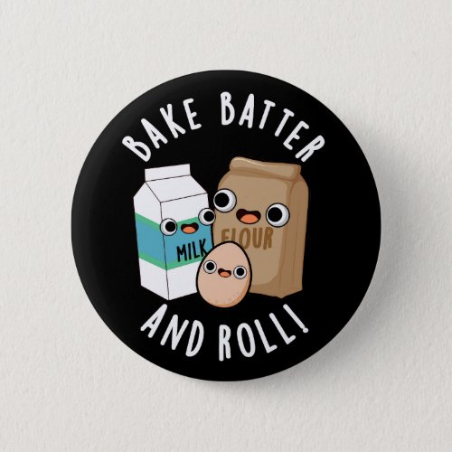 Bake Batter And Roll Funny Baking Song Pun Dark BG Button