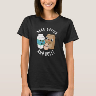 Bake Batter And Roll Funny Baking Song Pun Dark BG T-Shirt