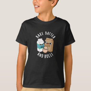 Bake Batter And Roll Funny Baking Song Pun Dark BG T-Shirt