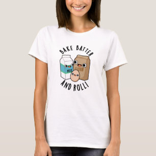 Bake Batter And Roll Funny Baking Song Pun T-Shirt