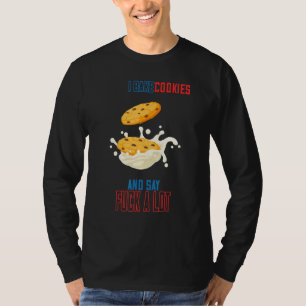 Bake Cookies And Say Fck A Lot Funny Humorous T-Shirt