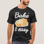 Bake it Easy Baking cute for women funny bakery Ba T-Shirt