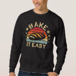 Bake it Easy Baking retro women funny bakery Bakin Sweatshirt