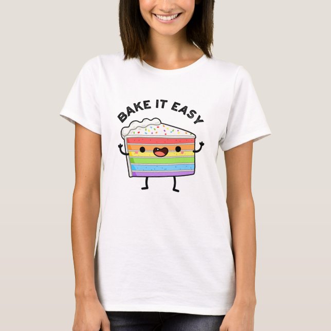 Bake It Easy Funny Cake Pun  T-Shirt (Front)