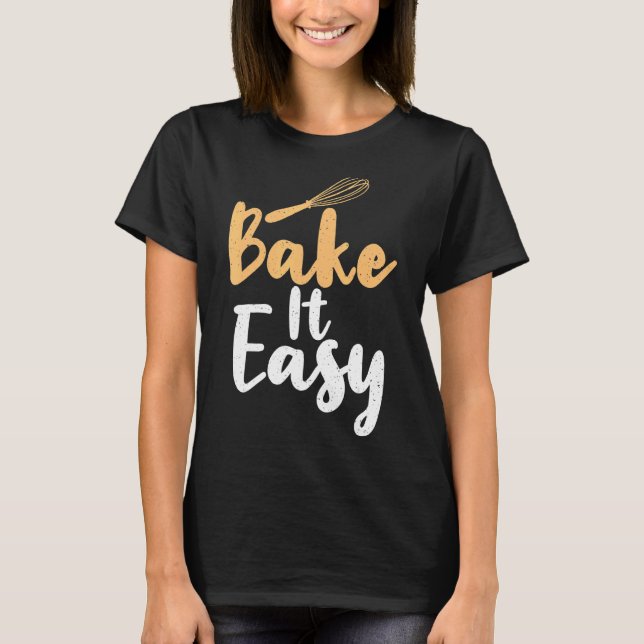 Bake It Easy T-Shirt (Front)