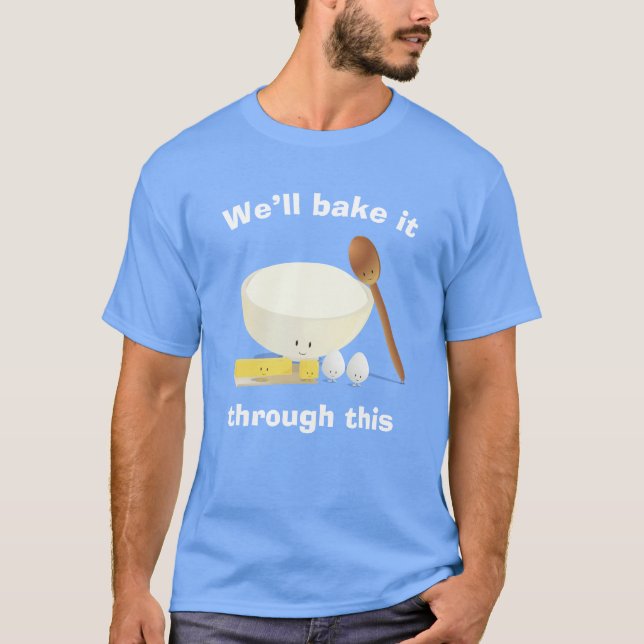 Bake it Through This Ingredients Baking Food T-Shirt (Front)