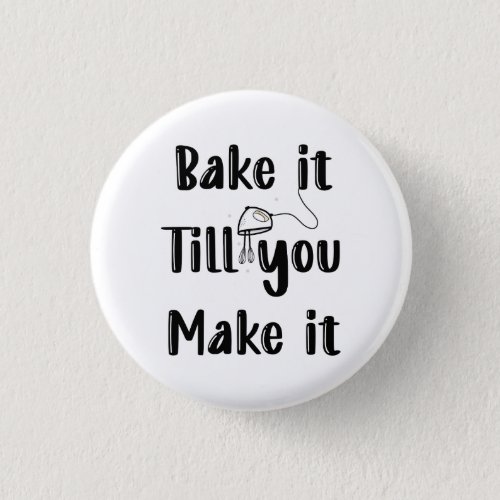 Bake It Till You Make Button
