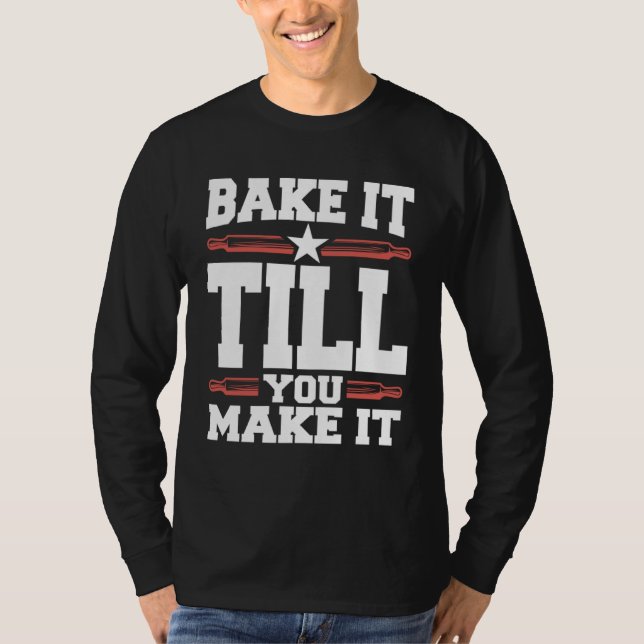 Bake It Till You Make It Cookie T-Shirt (Front)