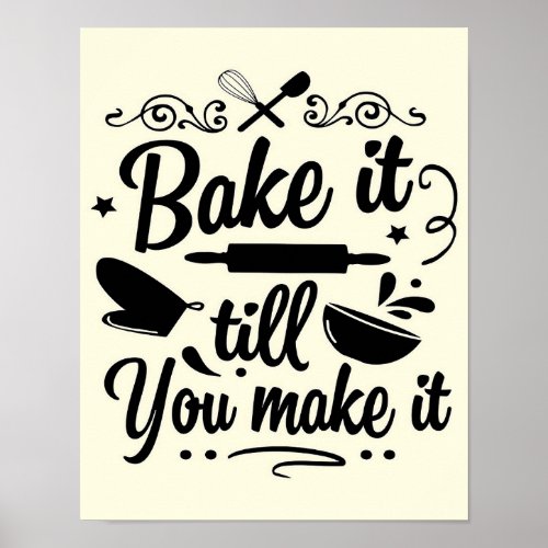 Bake It Till You Make It Cooking Baking Poster