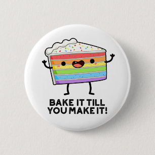 Bake It Till You Make It Funny Baking Pun Button