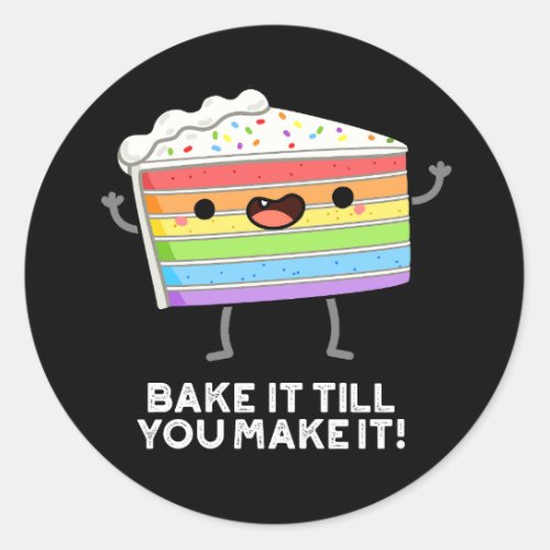 Bake It Till You Make It Funny Baking Pun Dark BG Classic Round Sticker