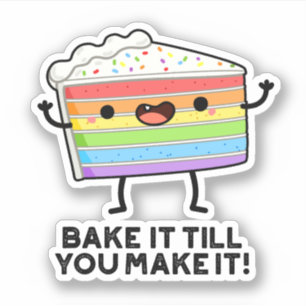 Bake It Till You Make It Funny Baking Pun  Sticker
