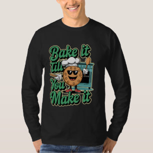 Bake It Till You Make It, Funny Gifts For Baker Ba T-Shirt