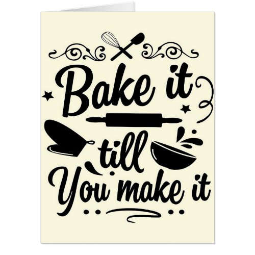 Bake It Till You Make It  Quote Art Card
