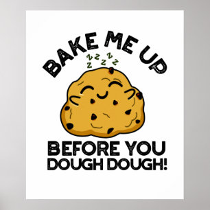 Bake Me Up Before You Dough Dough Baking Pun Poster