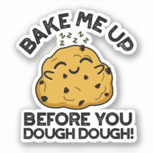 Bake Me Up Before You Dough Dough Baking Pun Sticker