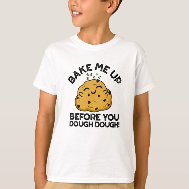 Bake Me Up Before You Dough Dough Baking Pun T-Shirt (Front)