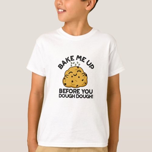 Bake Me Up Before You Dough Dough Funny Baking Pun T_Shirt