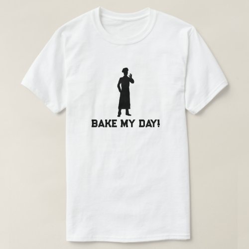 Bake My Day Baking T_Shirt