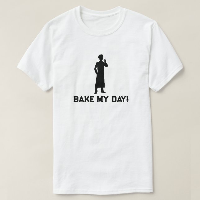 Bake My Day Baking T-Shirt (Design Front)