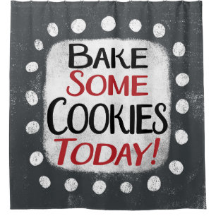 Bake Some Cookies Today Shower Curtain