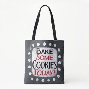 Bake Some Cookies Today Tote Bag