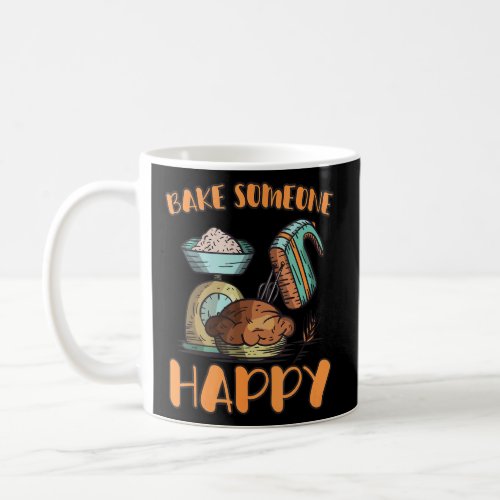 Bake Someone Happy Bakery Dessert Pastry  Coffee Mug