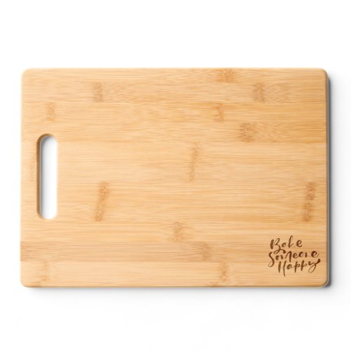 Bake Someone Happy Cutting Board