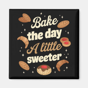 Bake the day a little sweeter magnet