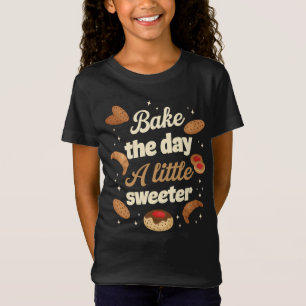 Bake the day a little sweeter T-Shirt