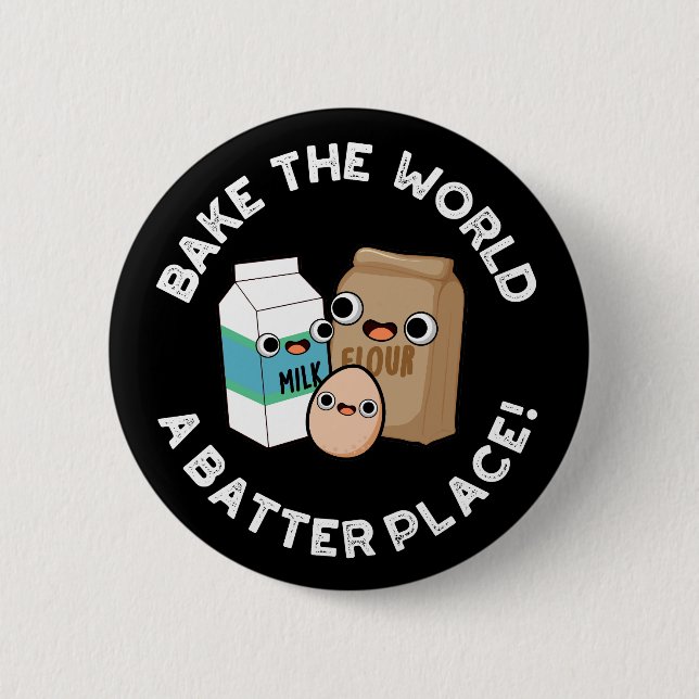 Bake The World A Batter Place Baking Pun Dark BG Button (Front)