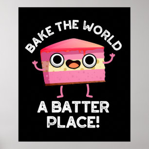 Bake The World A Batter Place Cake Pun Dark BG Poster