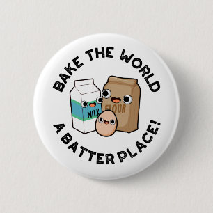 Bake The World A Batter Place Funny Baking Pun Button