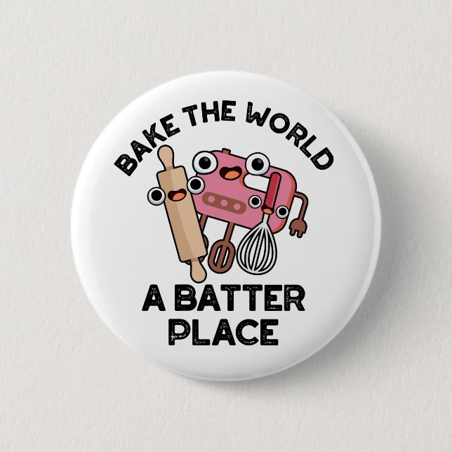 Bake The World A Batter Place Funny Baking Pun  Button (Front)